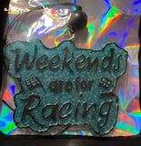 Weekend are for Racing Freshie
